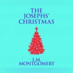 Josephs' Christmas, The, L. M. Montgomery