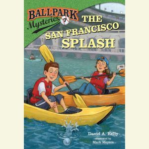 Ballpark Mysteries #7: The San Francisco Splash, David A. Kelly