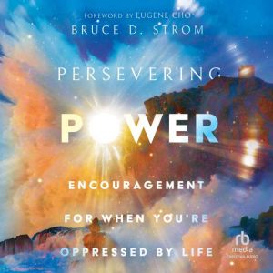 Persevering Power: Encouragement for When You're Oppressed by Life, Bruce Strom