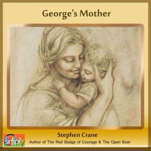 George's Mother: A Stephen Crane Story, Stephen Crane