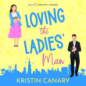Loving the Ladies' Man: A Sweet Romantic Comedy, Kristin Canary