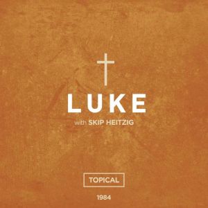 42 Luke - 1984: Topical, Skip Heitzig