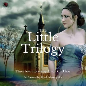 The Little Trilogy: Three Love Stories, Anton Chekhov