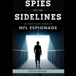 Spies on the Sidelines: The High-Stakes World of NFL Espionage, Kevin Bryant