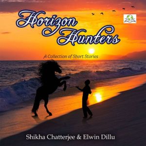 Horizon Hunters: A Collection of Short Stories, Shikha Chatterjee