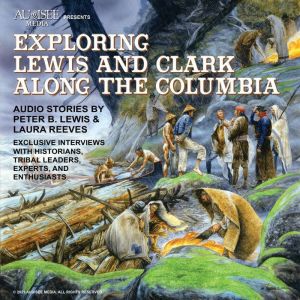 Exploring Lewis and Clark Along the Columbia: Monticello to Fort Clatsop, Laura Reeves
