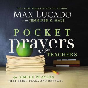 Pocket Prayers for Teachers: 40 Simple Prayers That Bring Peace and Renewal, Max Lucado