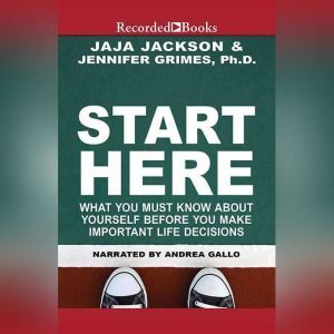 Start Here: What You Must Know about Yourself Before You Make Important Life Decisions, Jaja Jackson