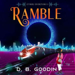 Ramble: An Irregular Cyberpunk Journey into the Musical Heart, D. B. Goodin