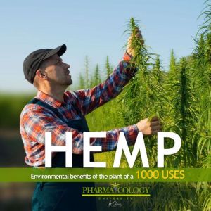 HEMP: Environmental benefits of the plant of a thousand uses, Pharmacology University