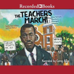 The Teachers March!: How Selma's Teachers Changed History, Rich Wallace