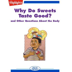 Why Do Sweets Taste Good?: and Other Questions About the Body, Highlights for Children