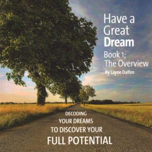 Have A Great Dream, Book 1; The Overview, Layne Dalfen