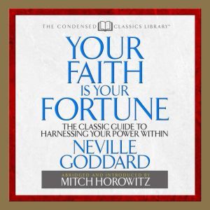 Your Faith is Your Fortune: The Classic Guide to Harnessing Your Power Within, Neville Goddard
