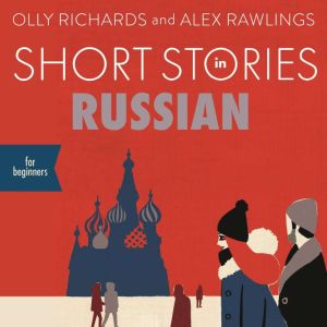 Short Stories in Russian for Beginners: Read for pleasure at your level, expand your vocabulary and learn Russian the fun way!, Olly Richards