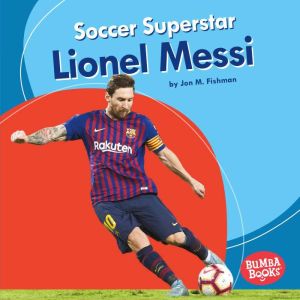 Soccer Superstar Lionel Messi, Jon M. Fishman