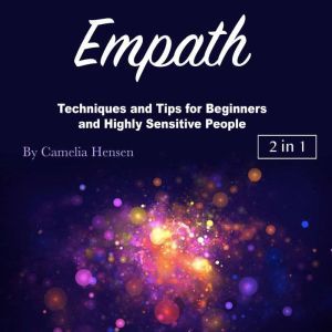 Empath: Techniques and Tips for Beginners and Highly Sensitive People, Camelia Hensen