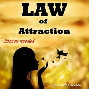 Law of Attraction: Money, Happiness, Love, and Better Relationships for Everyone, Charles Jensen