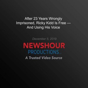 After 23 Years Wrongly Imprisoned, Ricky Kidd Is Free  And Using His Voice, PBS NewsHour