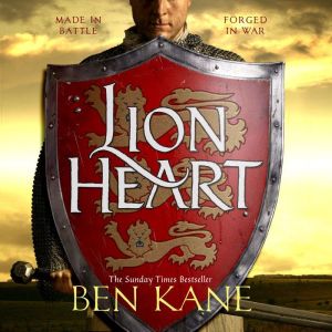Lionheart: The first thrilling instalment in the Lionheart series, Ben Kane