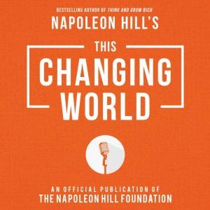 This Changing World: An Official Production of the Napoleon Hill Foundation, Napoleon Hill