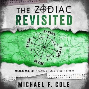 The Zodiac Revisited, Volume 3: Tying all together, Michael F Cole