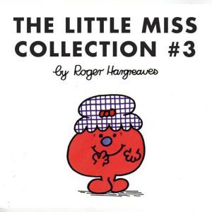 The Little Miss Collection #3: Little Miss Magic; Little Miss Lucky; Little Miss Contrary; Little Miss Trouble and the Mermaid; Little Miss Fickle; and 4 more, Roger Hargreaves