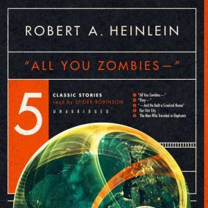 All You Zombies: Five Classic Stories, Robert A. Heinlein