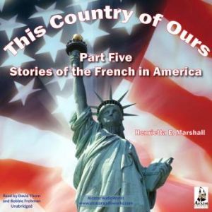 This Country of Ours, Part 5: Stories of the French in America, Henrietta Elizabeth Marshall
