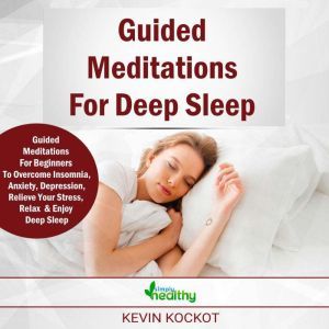 Guided Meditations For Deep Sleep: Guided Meditations For Beginners To Overcome Insomnia, Anxiety, Depression, Stressmanagement, Relaxation and Enjoy Deep Sleep, simply healthy
