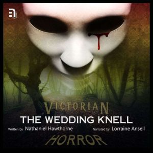 The Wedding Knell: A Victorian Horror Story, Nathaniel Hawthorne
