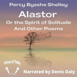 Alastor: Or the Spirit of Solitude And Other Poems, Percy Bysshe Shelley