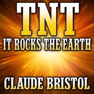 TNT: It Rocks the Earth, Claude Bristol