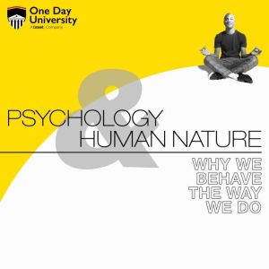 Psychology and Human Nature: Why We Behave The Way We Do, One Day University