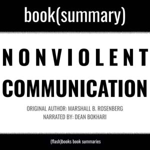 Nonviolent Communication by Marshall B. Rosenberg - Book Summary: A Language of Life, FlashBooks