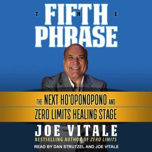 The Fifth Phrase: The Next Ho'oponopono and Zero Limits Healing Stage, Joe Vitale