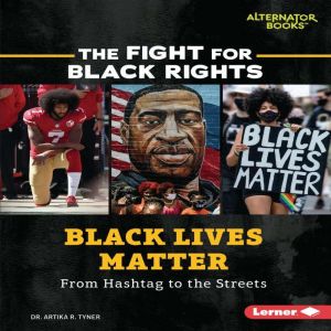 Black Lives Matter: From Hashtag to the Streets, Artika R. Tyner