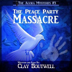 The Peace Party Massacre: A 19th Century Historical Murder Mystery, Clay Boutwell