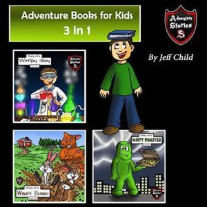 Adventure Books for Kids: 3 in 1 Awesome Childrens Stories about Animals and Monsters (Kids Adventure Stories), Jeff Child