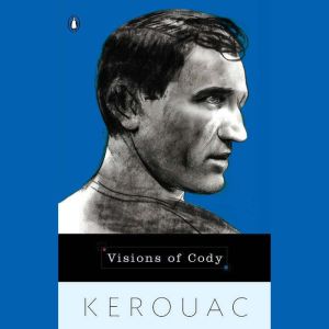 Visions of Cody: Selections from the Novel, Jack Kerouac