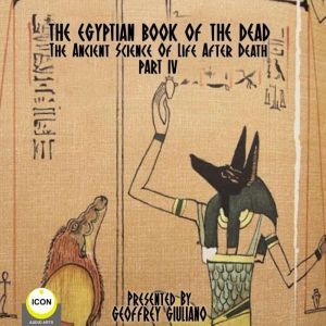 The Egyptian Book Of The Dead - The Ancient Science Of Life After Death - Part 4, Geoffrey Giuliano and  The Icon Players