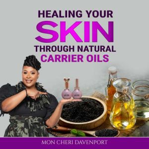Healing Your Skin Through Natural Carrier Oils, Mon Cheri Davenport
