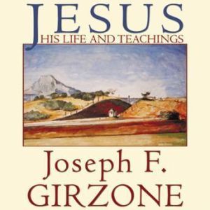 Jesus: His Life and Teachings, Joseph F. Girzone