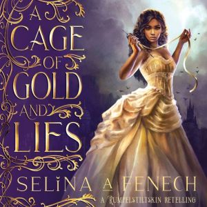 A Cage of Gold and Lies: A Rumpelstiltskin Retelling, Selina A. Fenech