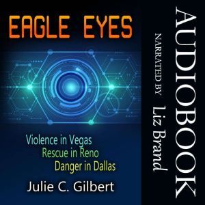 Eagle Eyes Books 1-3: A Thrilling, Fast-Paced Series of Mystery Novellas Featuring a Female FBI Agent, Julie C. Gilbert