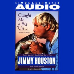 Caught Me A Big'Un...And then I Let Him Go!: Jimmy Houston's Bass Fishing Tips, Jimmy Houston