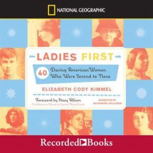 Ladies First: 40 Daring American Women Who Were Second to None, Elizabeth Cody Kimmel