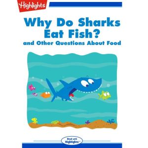 Why Do Sharks Eat Fish?: and Other Questions About Food, Highlights for Children