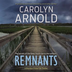Remnants: A gripping and heart-pounding serial killer thriller, Carolyn Arnold