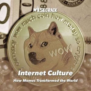 Internet Culture: How Memes Transformed the World, Wisecrack